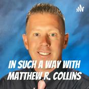 Podcast In Such a Way with Matthew R. Collins