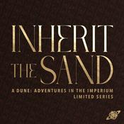 Podcast Inherit the Sand - A Dune: Adventures in the Imperium Limited Series