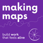 Podcast Making Maps: build work that feels alive