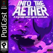 Podcast Into the Aether - A Low Key Video Game Podcast