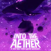 Podcast Into the Aether - A Low Key Video Game Podcast