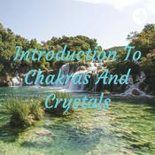 Podcast Introduction To Chakras And Crystals