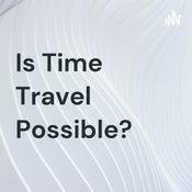 Podcast Is Time Travel Possible?