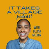 Podcast It Takes A Village with Delina Medhin