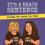 Podcast It's A Death Sentence: An Unexpectedly Funny, Deeply Human Podcast About Death & Life