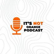 Podcast It's Not Orange Podcast