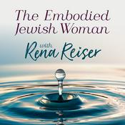 Podcast The Embodied Jewish Woman with Rena Reiser