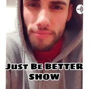 Podcast Just Be Better Show