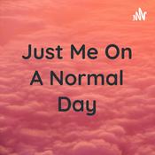Podcast Just Me On A Normal Day