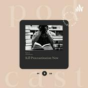 Podcast Kill Procrastination Now!
