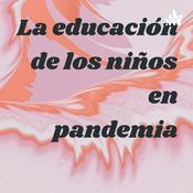 Podcast La educación de los niños en pandemia