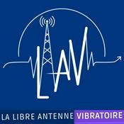 Podcast La libre Antenne Vibratoire (L.A.V.)