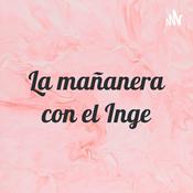 Podcast La mañanera con el Inge