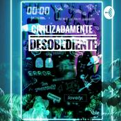 Podcast Civilizadamente Desobedientes