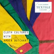 Podcast Lancashire Textile Gallery - Cloth Cultures with Amber Butchart
