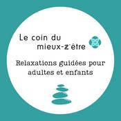 Podcast Le coin du mieux-z'être - relaxations guidées pour adultes et enfants