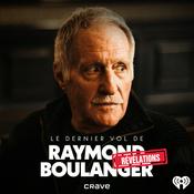 Podcast Le dernier vol de Raymond Boulanger : Révélations