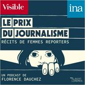 Podcast Le Prix du journalisme, récits de femmes reporters