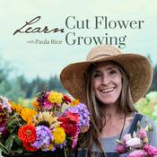 Podcast Learn Cut Flower Growing | Lessons From a Seasoned Flower Farmer