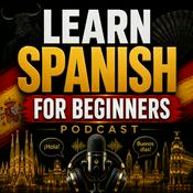 Podcast Learn Spanish for Beginners Podcast: Learning Basic Spanish Language Vocabulary, Grammar, Pronunciation, Phrases, and Everyday Conversations