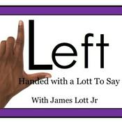Podcast Lefthanded With A Lott To Say