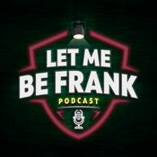 Podcast Let Me Be Frank Podcast