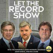Podcast Let The Record Show with Judge Weinberg, Chairman Garcia, & Eric Levine