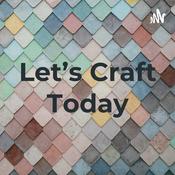 Podcast Let's Craft Today