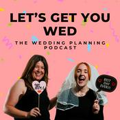 Podcast Let's Get You Wed! The Wedding Planning Podcast