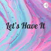 Podcast Let's Have It