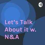 Podcast Let’s Talk About it w. N&A