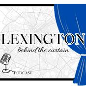 Podcast Lexington Behind the Curtain