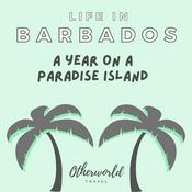 Podcast Life in Barbados: A Year On A Paradise Island (Otherworld Travel)