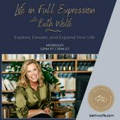 Podcast LIFE in Full Expression with Beth Wolfe: Explore, Elevate, and Expand