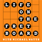 Podcast Life on the Fretboard with Michael Watts