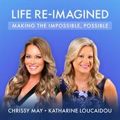 Podcast Life Re-Imagined: Making The Impossible, Possible