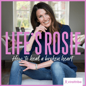 Podcast Life’s Rosie - How to heal a broken heart