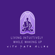 Podcast Living Intuitively While Waking Up