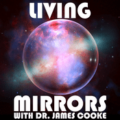 Podcast Living Mirrors with Dr. James Cooke