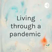 Podcast Living through a pandemic