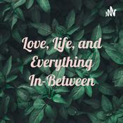 Podcast Love, Life, and Everything In-Between