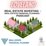 Podcast Loveland Real Estate Investing & Real Estate Financial Planning™ Podcast