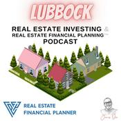 Podcast Lubbock Real Estate Investing & Real Estate Financial Planning™ Podcast