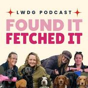 Podcast Found It, Fetched It - Your Weekly Dose of Gundog Wisdom from the LWDG