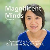 Podcast Magnificent Minds: Demystifying Autism with Dr. Suzanne Goh, MD, BCBA