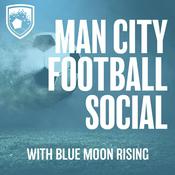 Podcast Manchester City Football Social with Blue Moon Rising.