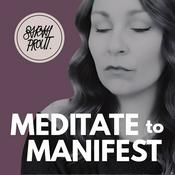 Podcast Meditate to Manifest with Sarah Prout