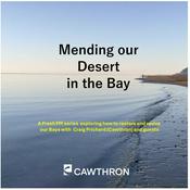 Podcast Mending Our Desert in the Bay