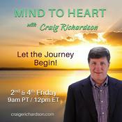 Podcast Mind to Heart with Craig Richardson: Let the Journey Begin!