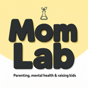 Podcast Mom Lab: Parenting, mental health & raising kids